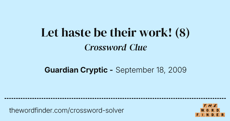 Let haste be their work! crossword clue image