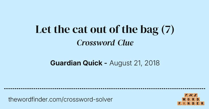 Let the cat out of the bag crossword clue image
