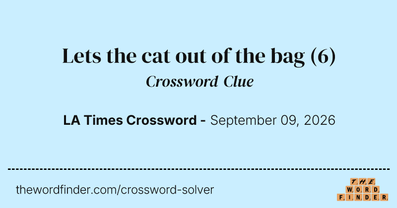 Lets the cat out of the bag crossword clue image
