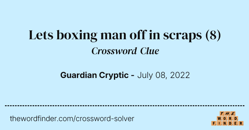 Lets boxing man off in scraps crossword clue image