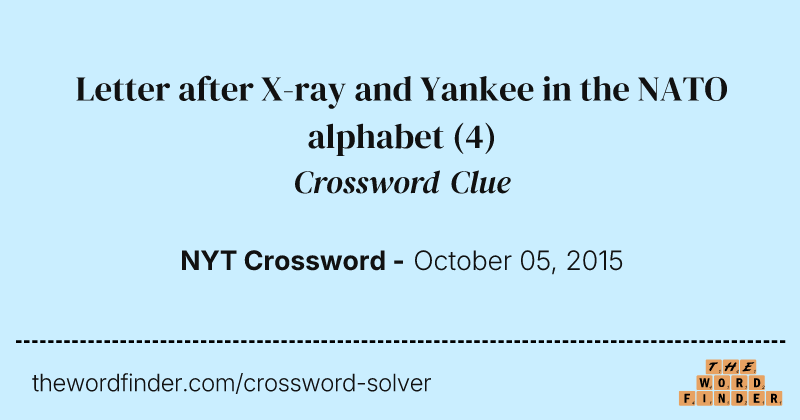 Letter after X-ray and Yankee in the NATO alphabet crossword clue image