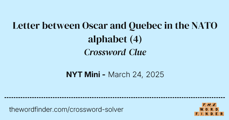 Letter between Oscar and Quebec in the NATO alphabet crossword clue image