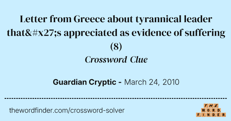 Letter from Greece about tyrannical leader that's appreciated as evidence of suffering crossword clue image