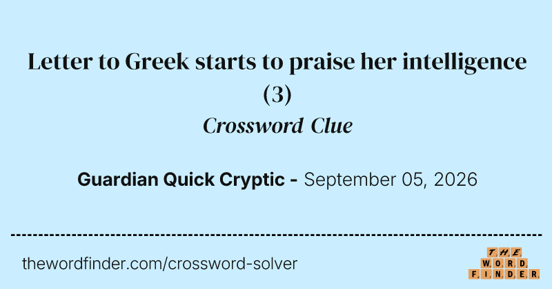Letter to Greek starts to praise her intelligence crossword clue image