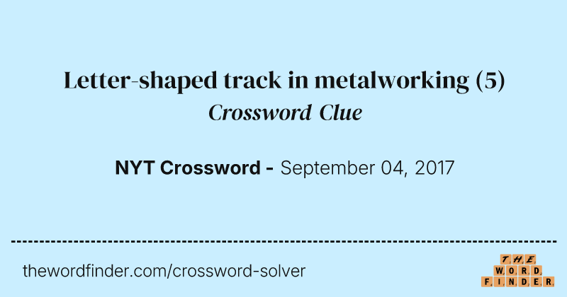 Letter-shaped track in metalworking crossword clue image