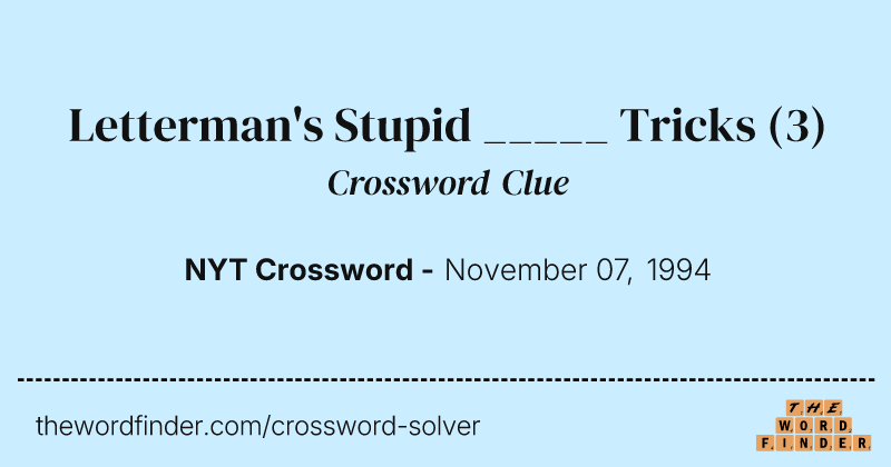 Letterman's Stupid _____ Tricks crossword clue image