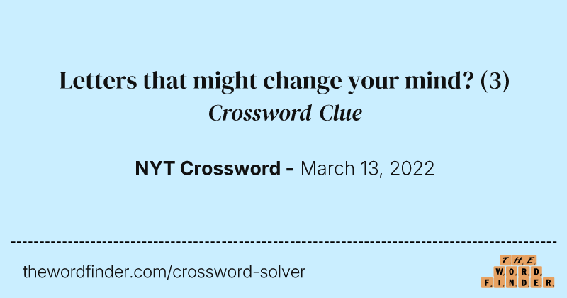 Letters that might change your mind? crossword clue image