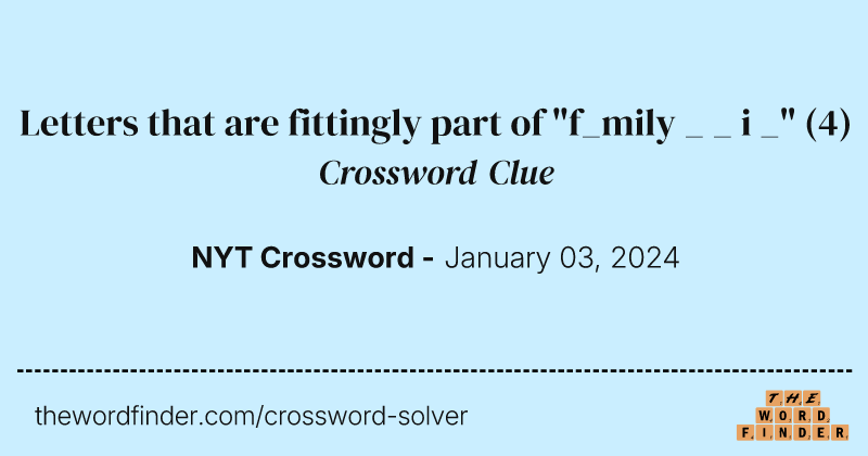 Letters that are fittingly part of "f_mily  
 _ _ i _" crossword clue image