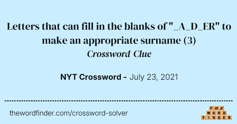 Letters that can fill in the blanks of "_A_D_ER" to make an appropriate surname crossword clue image