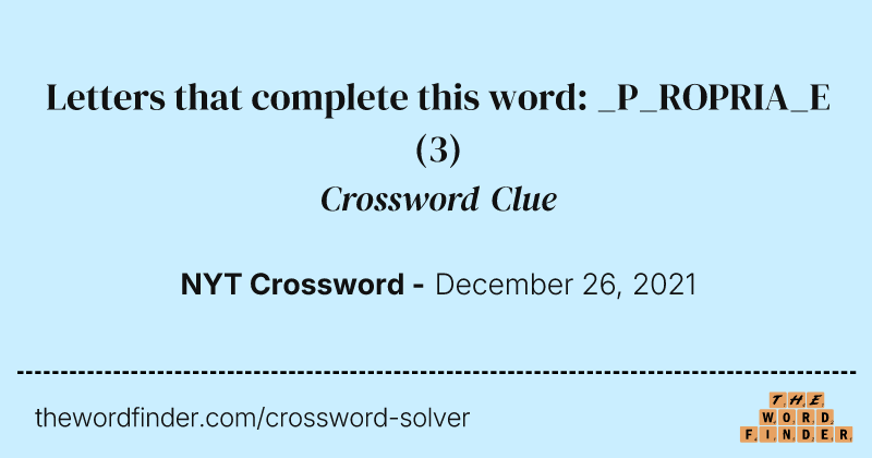 Letters that complete this word: _P_ROPRIA_E crossword clue image
