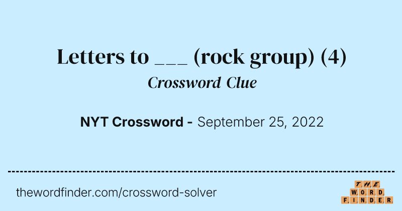 Letters to ___ (rock group) crossword clue image