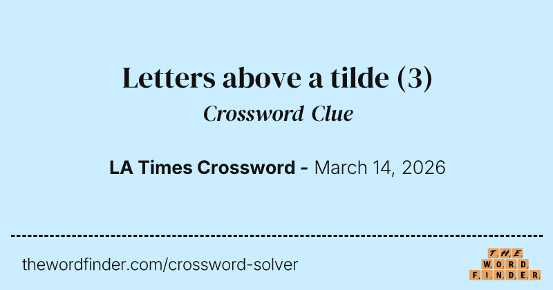 Letters above a tilde crossword clue image