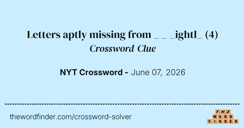 Letters aptly missing from _ _ _ightl_ crossword clue image