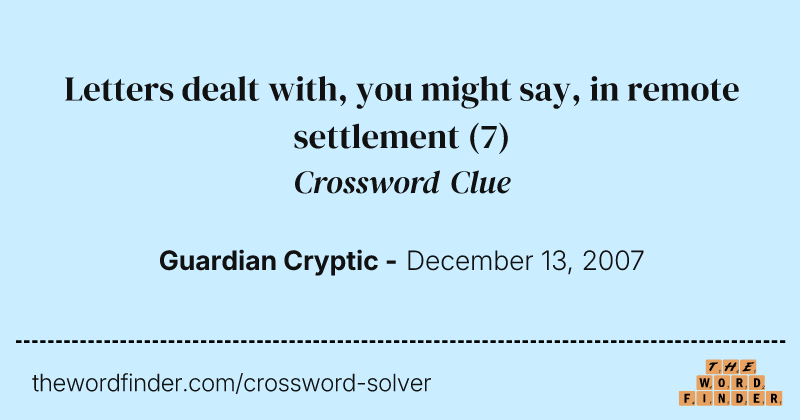 Letters dealt with, you might say, in remote settlement crossword clue image