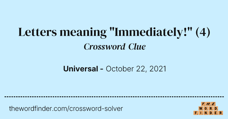 Letters meaning "Immediately!" crossword clue image