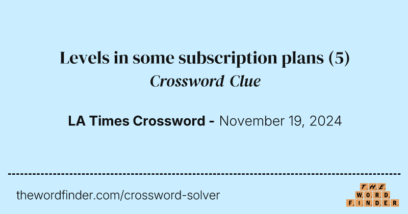 Levels in some subscription plans crossword clue image