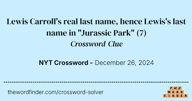Lewis Carroll's real last name, hence Lewis's last name in "Jurassic Park" crossword clue image