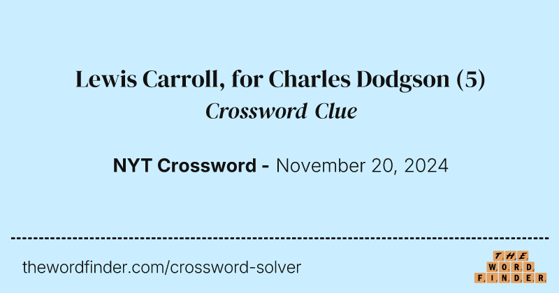 Lewis Carroll, for Charles Dodgson crossword clue image