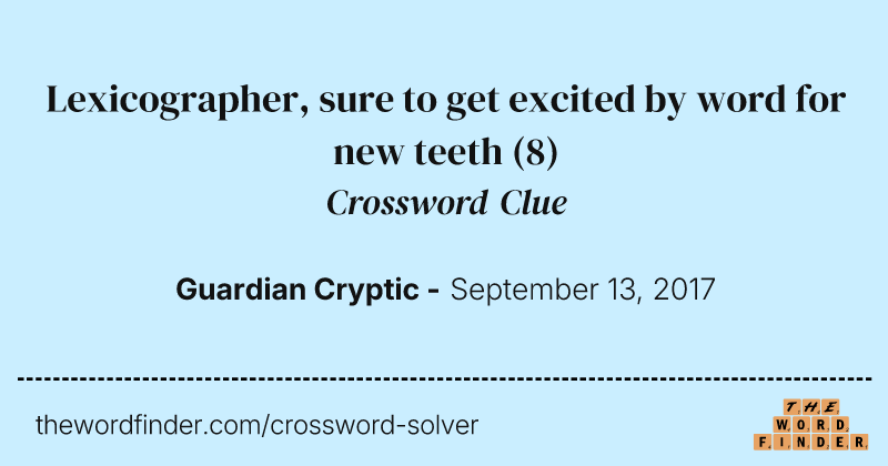 Lexicographer, sure to get excited by word for new teeth crossword clue image