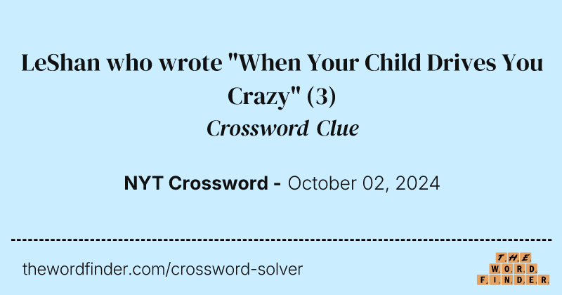 LeShan who wrote "When Your Child Drives You Crazy" crossword clue image