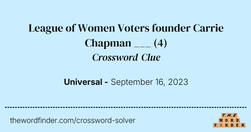 League of Women Voters founder Carrie Chapman ___ crossword clue image
