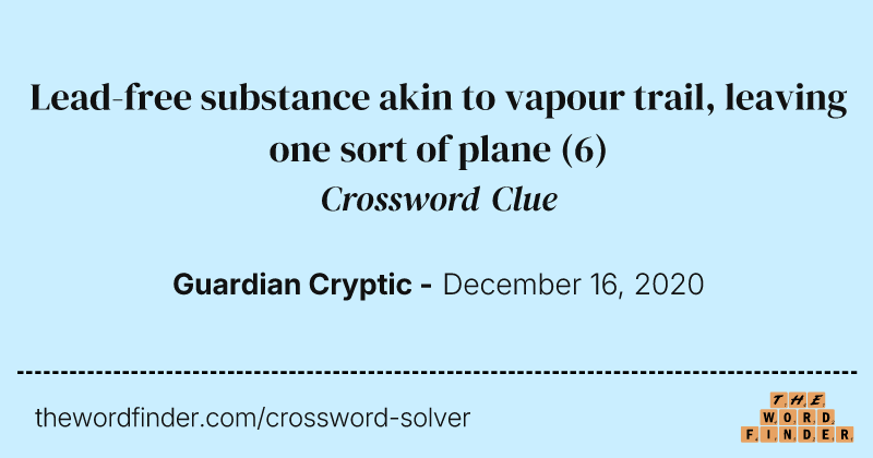 Lead-free substance akin to vapour trail, leaving one sort of plane crossword clue image