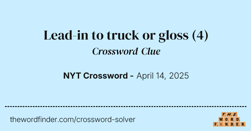 Lead-in to truck or gloss crossword clue image