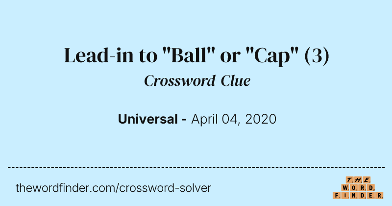 Lead-in to "Ball" or "Cap" crossword clue image