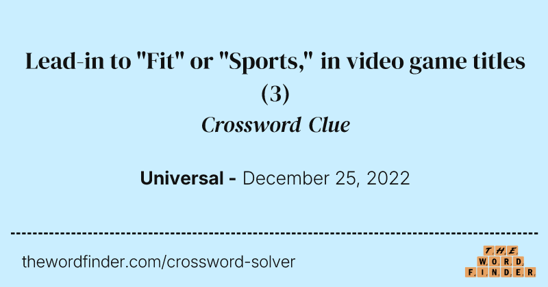 Lead-in to "Fit" or "Sports," in video game titles crossword clue image
