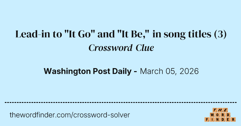 Lead-in to "It Go" and "It Be," in song titles crossword clue image
