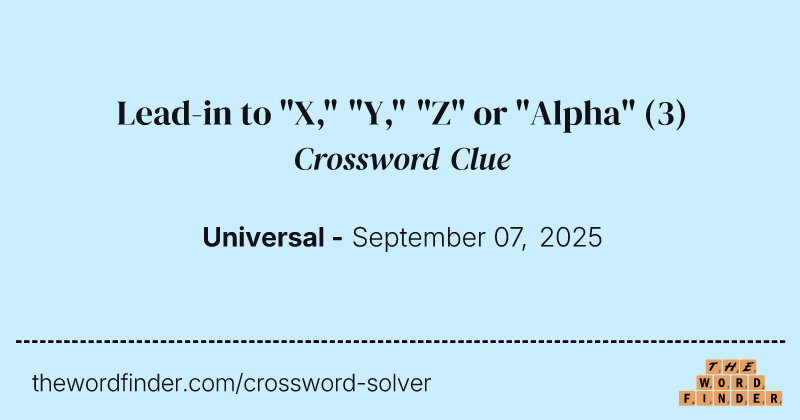 Lead-in to "X," "Y," "Z" or "Alpha" crossword clue image
