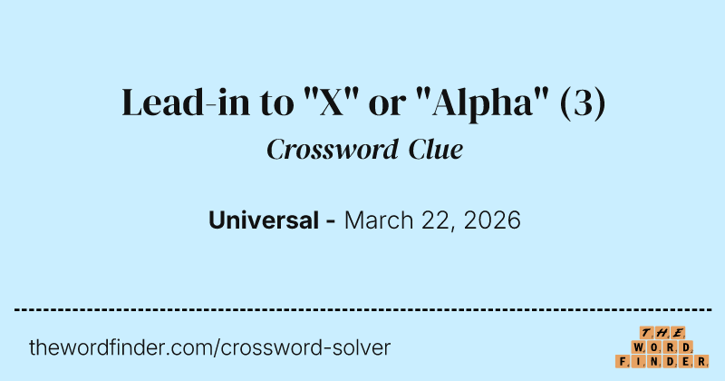 Lead-in to "X" or "Alpha" crossword clue image