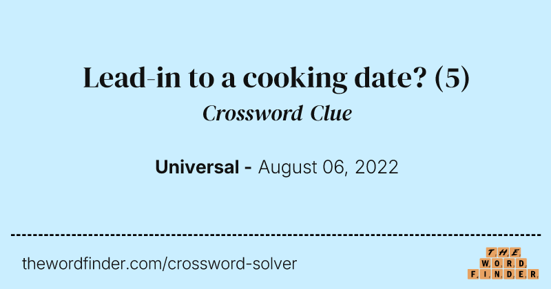 Lead-in to a cooking date? crossword clue image
