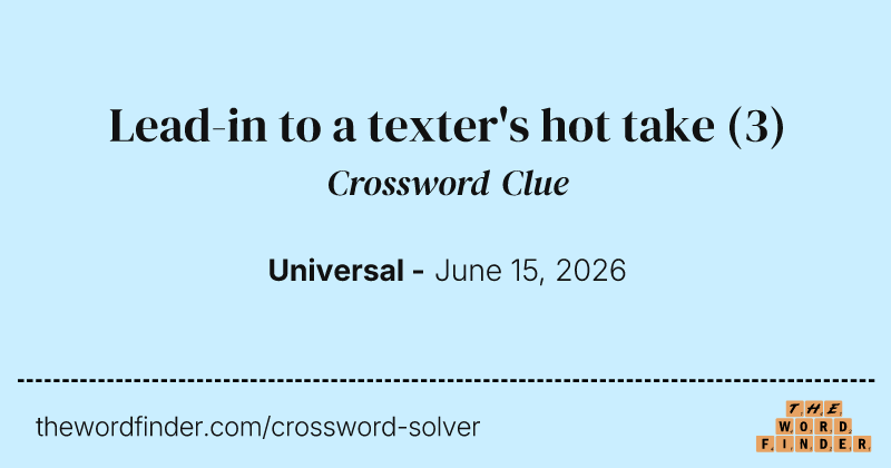 Lead-in to a texter's hot take crossword clue image