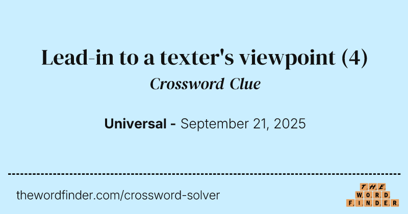 Lead-in to a texter's viewpoint crossword clue image
