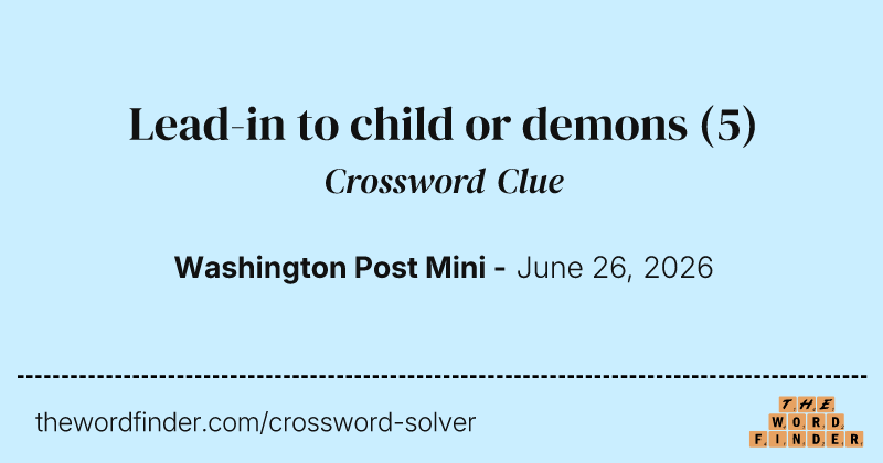 Lead-in to child or demons crossword clue image