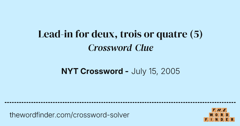 Lead-in for deux, trois or quatre crossword clue image