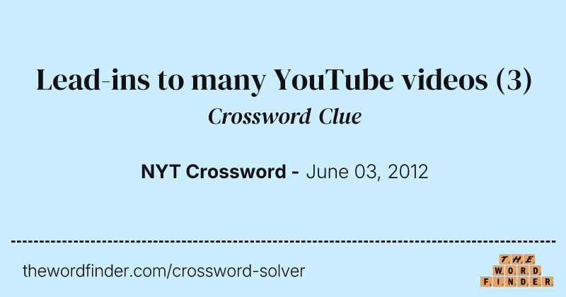 Lead-ins to many YouTube videos crossword clue image