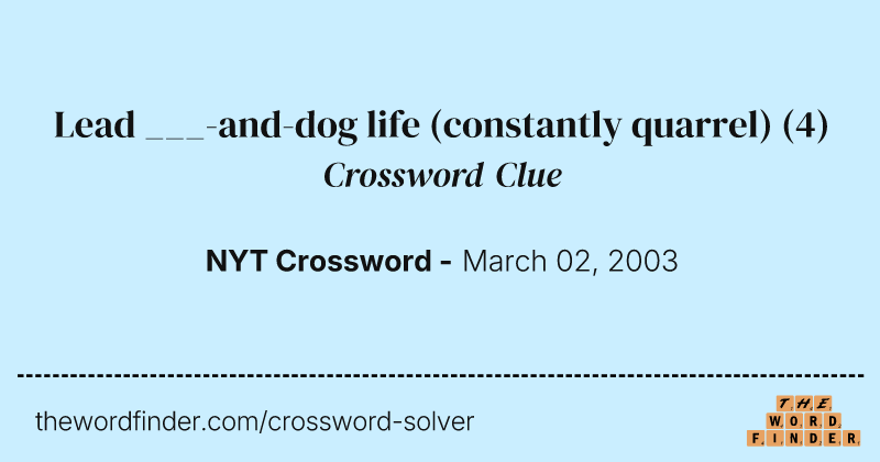 Lead ___-and-dog life (constantly quarrel) crossword clue image