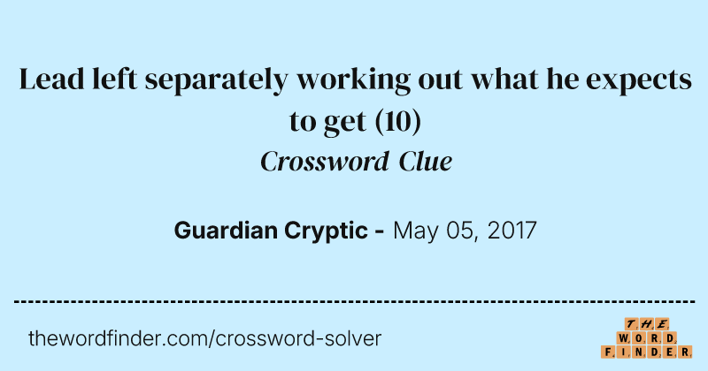 Lead left separately working out what he expects to get crossword clue image