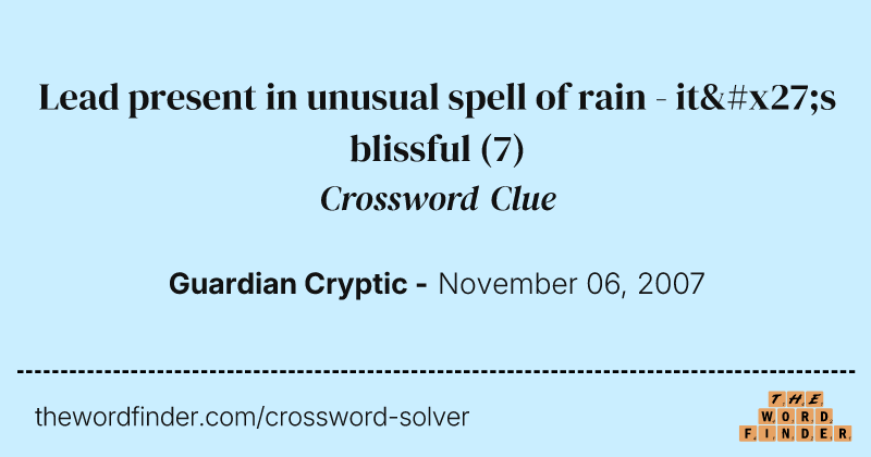 Lead present in unusual spell of rain - it's blissful crossword clue image