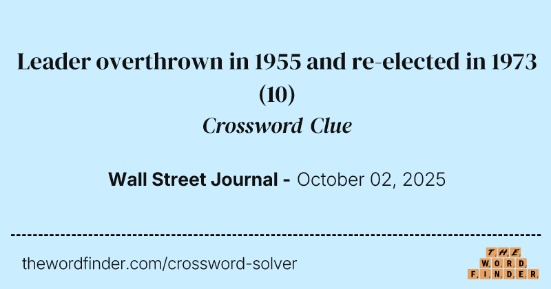 Leader overthrown in 1955 and re-elected in 1973 crossword clue image