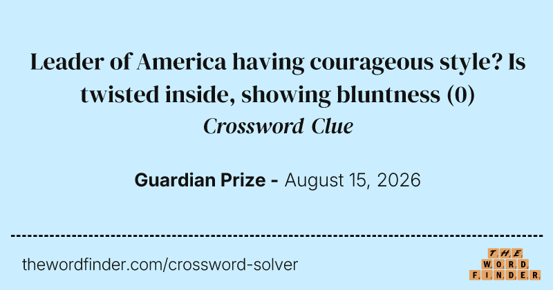 Leader of America having courageous style? Is twisted inside, showing bluntness crossword clue image