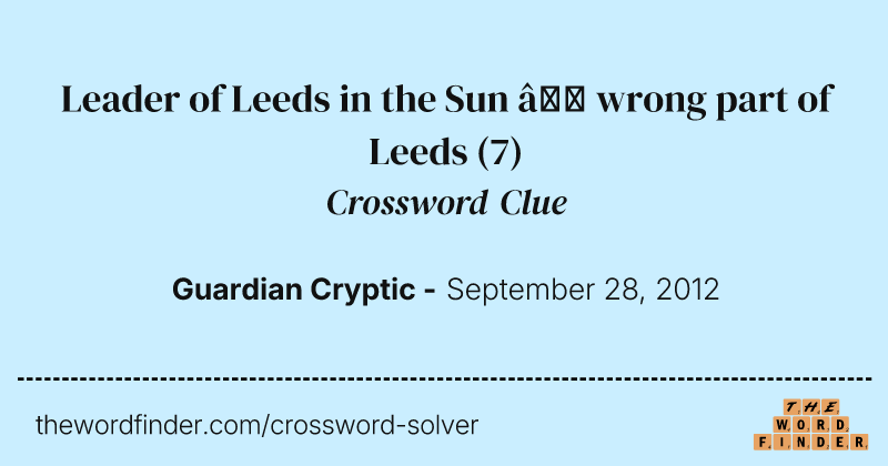 Leader of Leeds in the Sun — wrong part of Leeds crossword clue image
