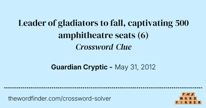 Leader of gladiators to fall, captivating 500 amphitheatre seats crossword clue image