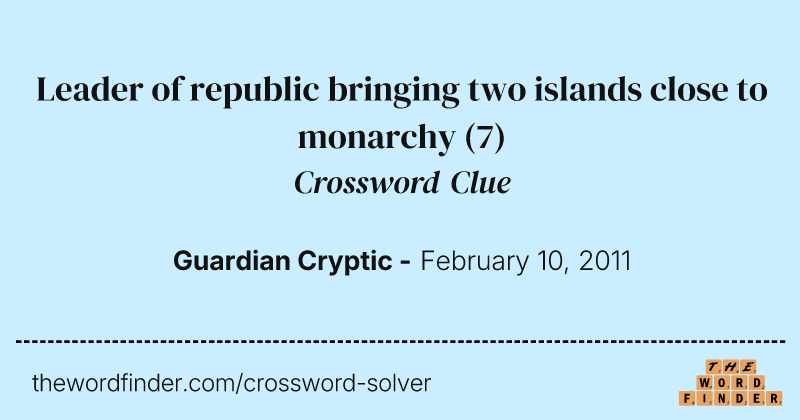 Leader of republic bringing two islands close to monarchy crossword clue image