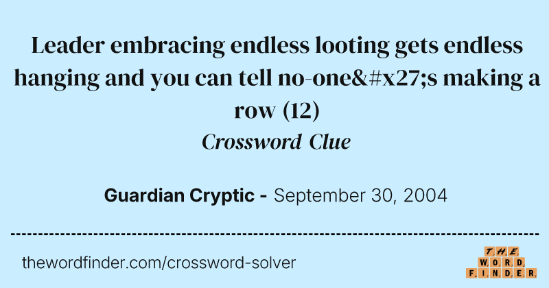Leader embracing endless looting gets endless hanging and you can tell no-one's making a row crossword clue image