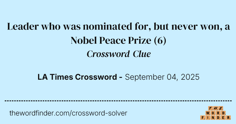 Leader who was nominated for, but never won, a Nobel Peace Prize crossword clue image