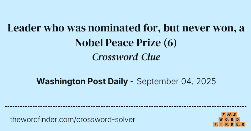 Leader who was nominated for, but never won, a Nobel Peace Prize crossword clue image