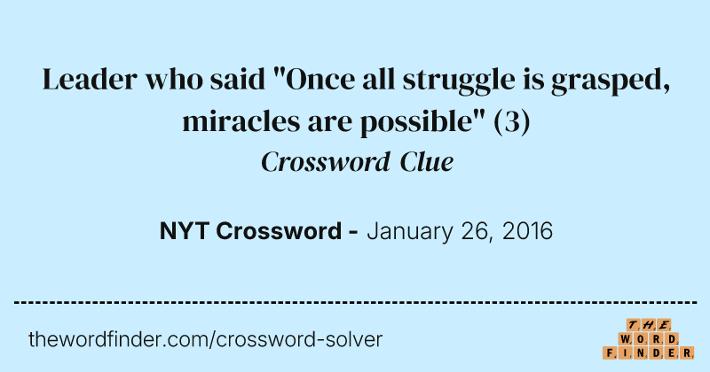 Leader who said "Once all struggle is grasped, miracles are possible" crossword clue image